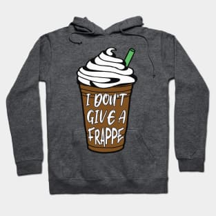 I Don't Give A Frappe Coffee Hoodie